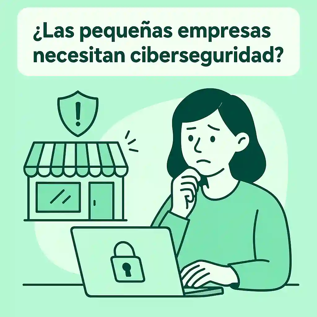 ¿Las pequeñas empresas necesitan ciberseguridad?
